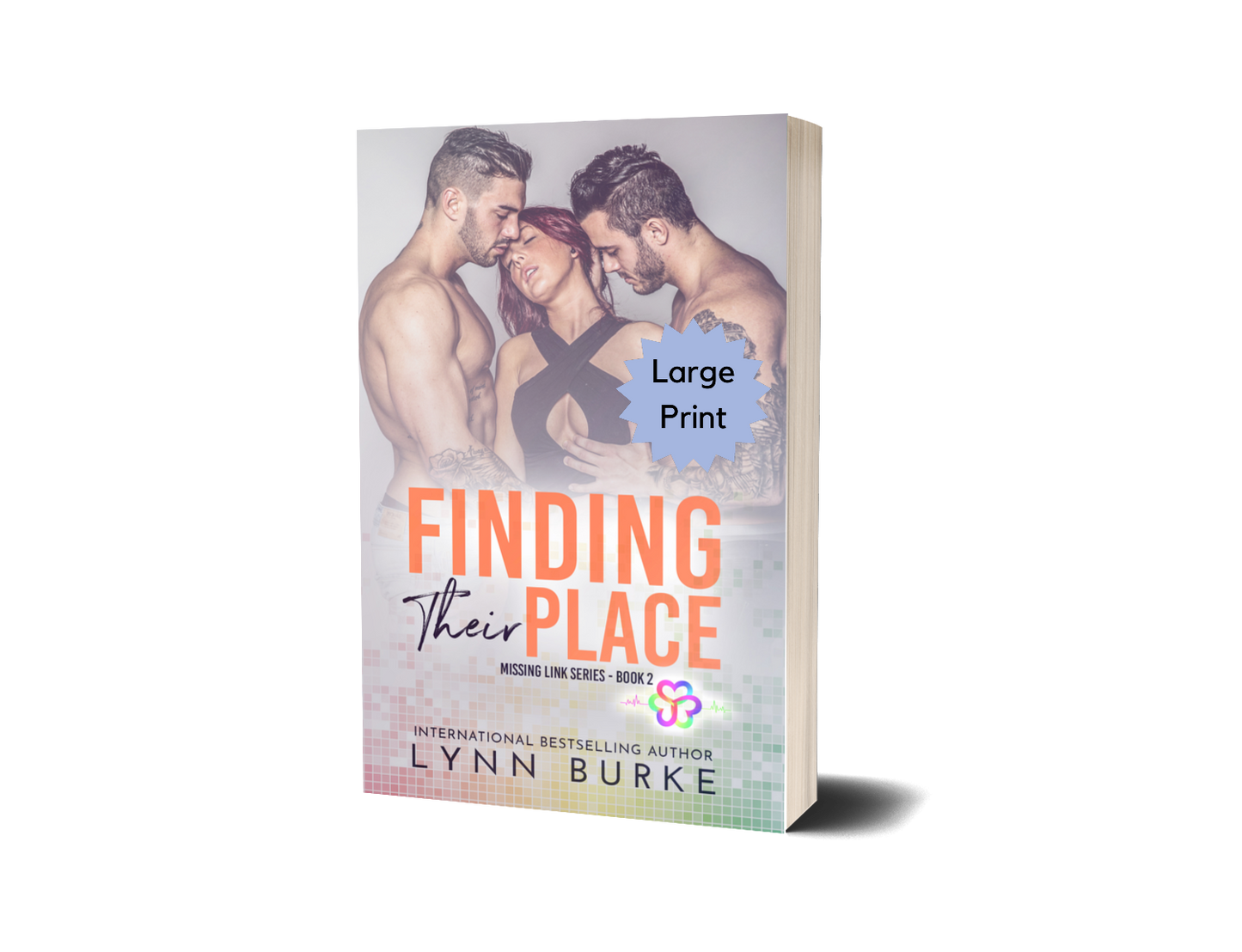 Finding Their Place Signed Large Print by Lynn Burke IS A BEST FRIENDS TO LOVERS, MMF POLYAMOROUS ROMANCE NOVEL